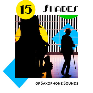 15 Shades of Saxophone Sounds: 2019 Instrumental Smooth Jazz Romantic Saxophone Music, Lovely Jazz Ballads, Bossa Lounge Songs for Cafe, Restaurant or Home Relaxation