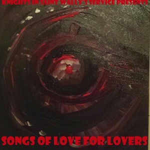 Knights in Saint Wally's Service Presents: Songs of Love for Lovers (Explicit)