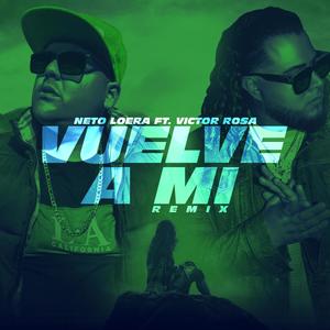 Vuelve A Mi (feat. Neto Loera) [Remix]