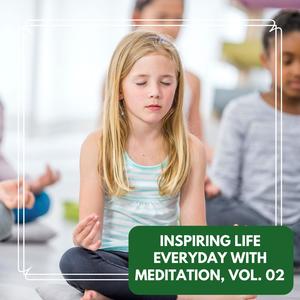 Inspiring Life Everyday With Meditation, Vol. 02