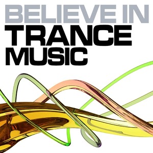 Believe In Trance Music (Best of Hands Up, UK, Progressive and Psychedelic Trance Music - From Goa to Ibiza)