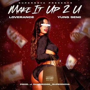 Make It up 2U (feat. Loverance & Yung Semi) [Explicit]