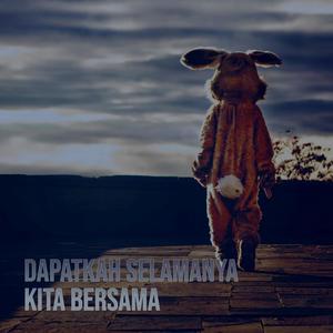 DAPATKAH SELAMANYA KITA BERSAMA