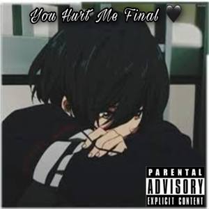 You Hurt Me Final (Explicit)
