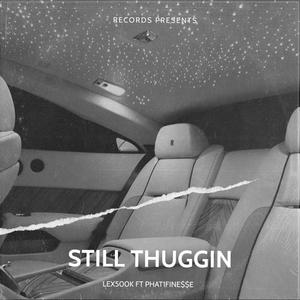 STILL THUGGIN (feat. Phat1Fine$$e) [Explicit]