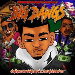 Big Dawgs (feat. Pablo Skywalkin & Beach Bumz) (Explicit)