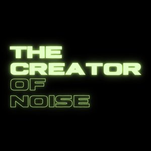 The Creator of Noise