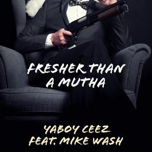 Fresher Than A Mutha (feat. Mike Wash) [Explicit]