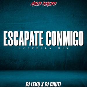 Escapate Conmigo (Acapella Mix|feat. Dj Leku & Dj Bauti)