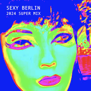 Sexy Berlin (2024 Super Mix)