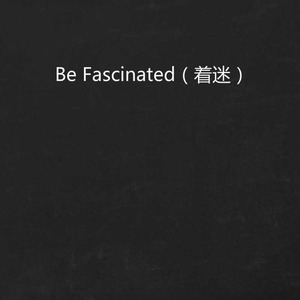Be Fascinated