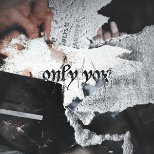 only you