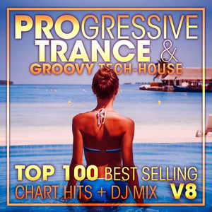 Progressive Trance & Groovy Tech-House Top 100 Best Selling Chart Hits + DJ Mix V8