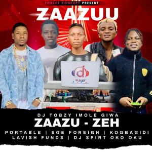 Zazuu Zeh (feat. DJ Tobzy Imole Giwa, Kogbagidi Lavish Funds, Portable, Ege Foreign & DJ Spirit Oko Oku) [refix]