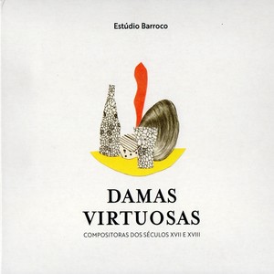 Damas Virtuosas: Compositoras dos Séculos XVII e XVIII