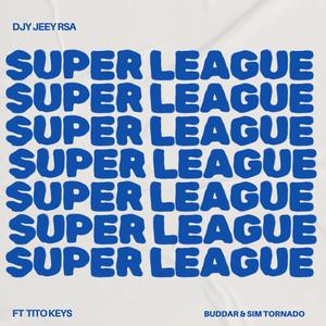 djy jeezy rsa - Super League (feat. Tito Keys, Sim Tornado & Buddar)