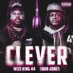 Clever (feat. Wize King 44 & Snub Jones) (Explicit)