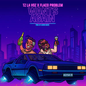 Wants Again (feat. Tz La Voz & Flaco Problem) (Explicit)