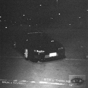 BTR U THAN ME. (Explicit)