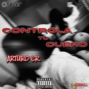 CONTROLA TU CUERO (feat. Arturo LR)