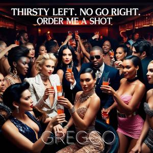 Thirsty Left No Go Right (Order me a Shot) [Explicit]