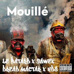 Mouillé (feat. Jawex, Le Batard, Dread Mactar & HDS) (Explicit)