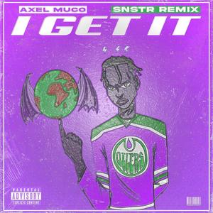 I GET IT (SNSTR Remix|Explicit)