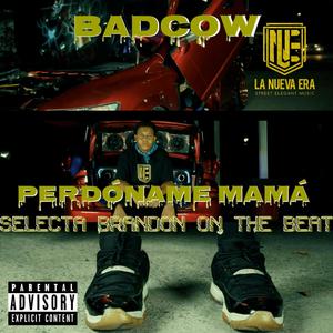 Perdóname Mamá(feat. Badcow & Selecta Brandon)