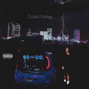 I AINT GOIN (Explicit)
