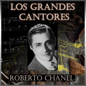 Los Grandes Cantores - Roberto Chanel