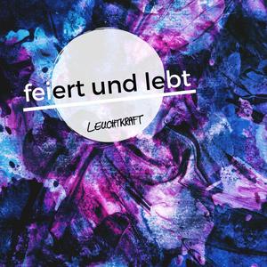 Feiert und lebt