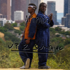 Amirado - UP 2 SUMTHiNG (Explicit)