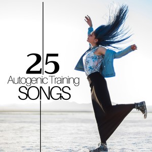 25 Autogenic Training Songs: Instrumental New Age Music for Deep Relaxation, Meditation Music for Spiritual Enlightenment