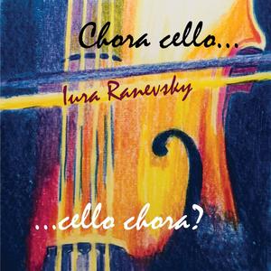 Chora cello... cello chora?