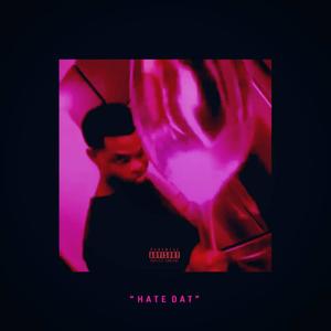 HATE DAT (Explicit)