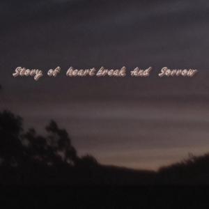 Story of Heartbreak and Sorrow