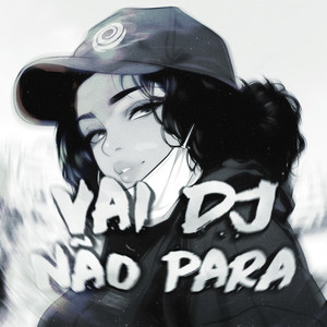 Vai DJ Não Para (Explicit)