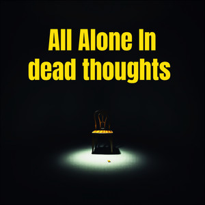 All Alone in Dead Thoughts