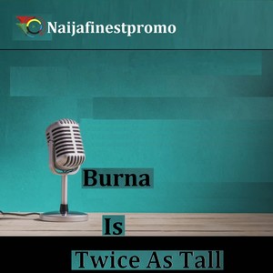 Burna Is Twice as Tall (Explicit)