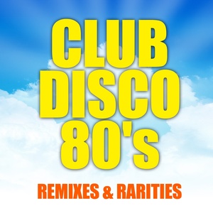 Club Disco 80's (Remixes & Rarities - Special Edition)