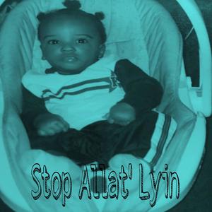 Stop Allat' Lyin (feat. Big Kaco) [Explicit]