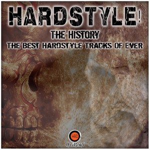 Hardstyle! The History (The Best Hardstyle Tracks of Ever) [Explicit]