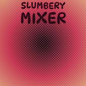 Slumbery Mixer