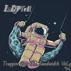 Trappin Out The Bandwidth Vol.4 (Explicit)