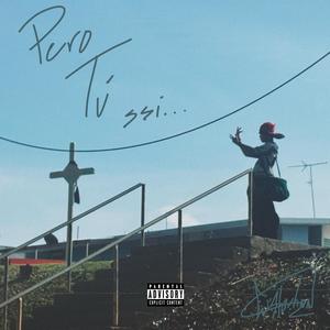 Pero Tú sSi... (Explicit)