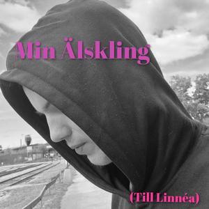 Min Älskling (Till Linnéa)