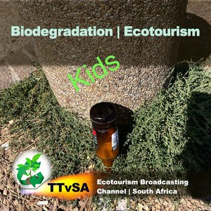 Biodegradation | Ecotourism Broadcasting Channel | South Africa