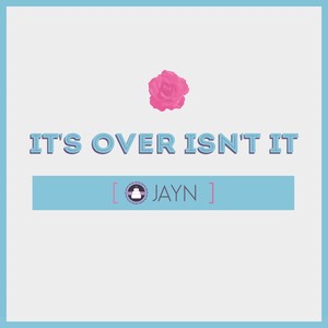 It's Over Isn't It