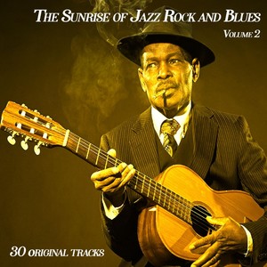 The Sunrise of Jazz Rock and Blues, Vol.2 - 30 Original Songs