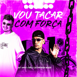 Vou Tacar Com Força(feat. DJ Patrick Muniz, MC Gui Andrade, MC Menor MT & ALEXANDRE GOMES) (Explicit)